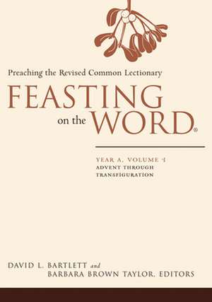 Feasting on the Word: Preaching the Revised Common Lectionary de David L. Bartlett