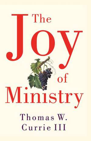 The Joy of Ministry de Thomas W. III Currie