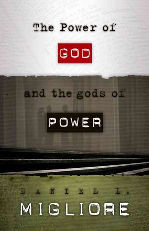 The Power of God and the gods of Power de Daniel L. Migliore