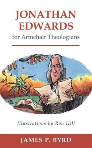 Jonathan Edwards for Armchair Theologians de James P. Byrd