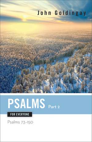 Psalms for Everyone, Part 2: Psalms 73-150 de John Goldingay