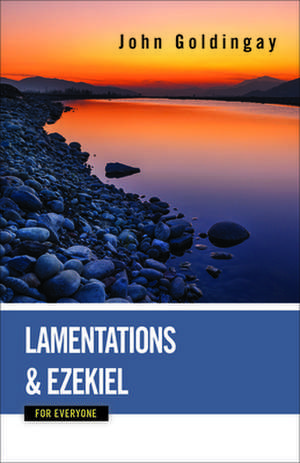 Lamentations and Ezekiel for Everyone de John Goldingay