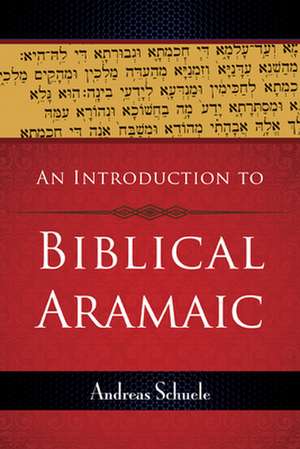 An Introduction to Biblical Aramaic de Andreas Schuele