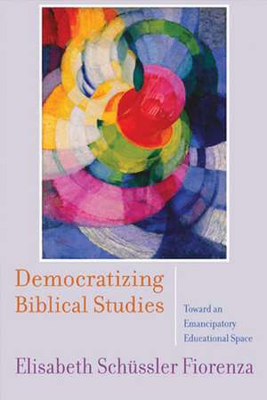 Democratizing Biblical Studies de Elisabeth Schussler Fiorenza