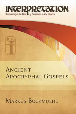 Ancient Apocryphal Gospels de Markus N. a. Bockmuehl