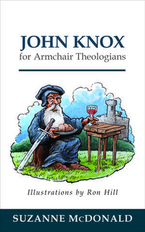 John Knox for Armchair Theologians de Suzanne McDonald