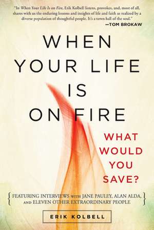 When Your Life Is on Fire: What Would You Save? de Erik Kolbell