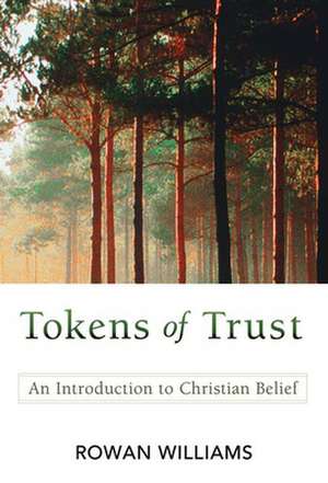 Tokens of Trust: An Introduction to Christian Belief de Rowan Williams