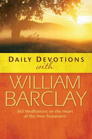 Daily Devotions with William Barclay de William Barclay