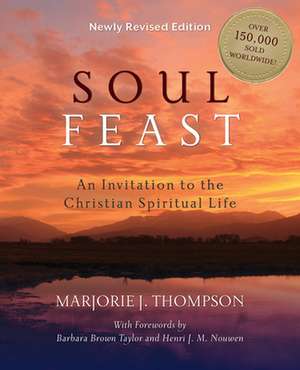 Soul Feast: An Invitation to the Christian Spiritual Life de Marjorie J. Thompson