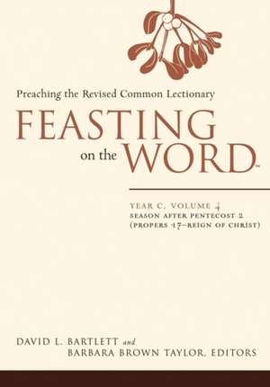 Feasting on the Word: Season After Pentecost 2 (Propers 17-Reign of Christ) de David L. Bartlett