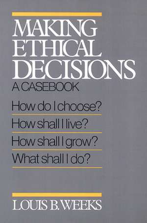 Making Ethical Decisions de Louis B. Weeks