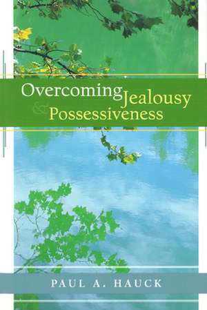 Overcoming Jealousy and Possessiveness de Paul A. Hauck