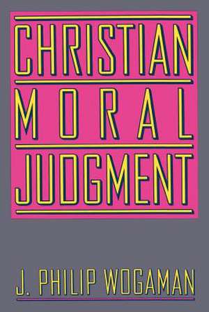 Christian Moral Judgement de J. Philip Wogaman