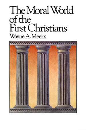 The Moral World of the First Christians de Wayne A. Meeks