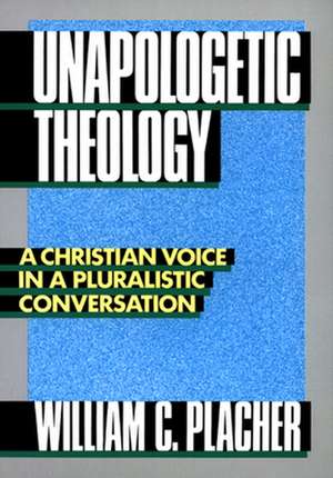 Unapologetic Theology de William C. Placher