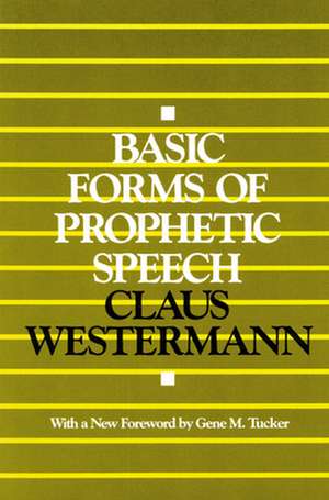 Basic Forms of Prophetic Speech de Claus Westermann