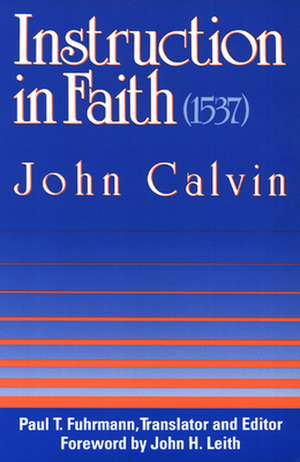 Instruction in Faith (1537): Beyone Self-Love--Beyond Self-Esteem de John Calvin