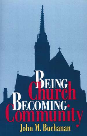 Being Church, Becoming Community de John M. Buchanan