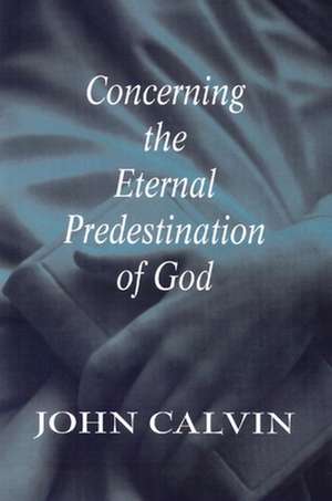 Concerning the Eternal Predestination of God de John Calvin