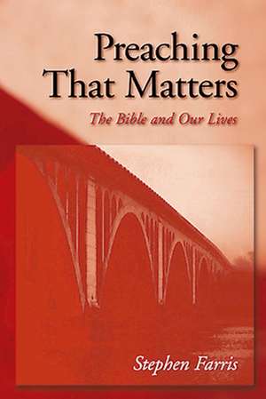 Preaching That Matters de Stephen Farris