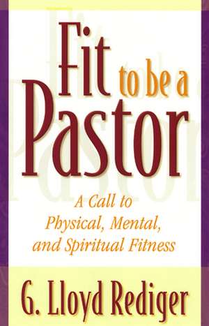 Fit to Be a Pastor de G. Lloyd Rediger