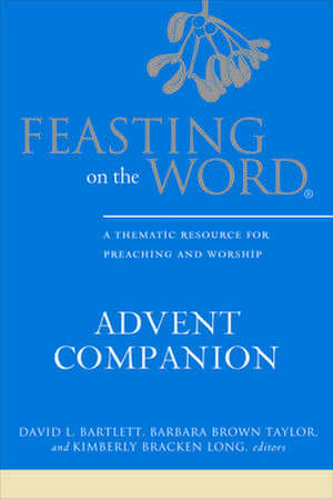 Feasting on the Word Advent Companion de David L. Bartlett