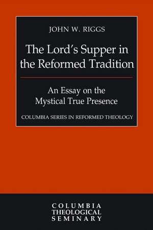 The Lord's Supper in the Reformed Tradition de John W. Riggs