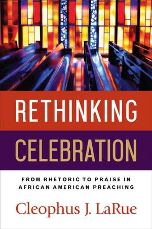 Rethinking Celebration de Cleophus J. Larue