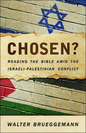 Chosen?: Reading the Bible Amid the Israeli-Palestinian Conflict de Walter Brueggemann