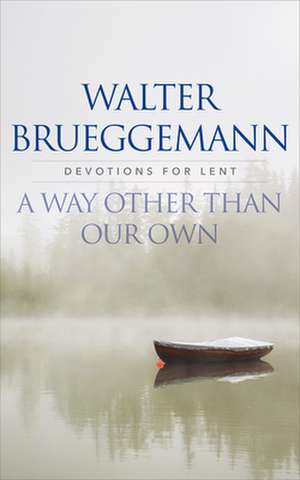 A Way Other Than Our Own de Walter Brueggemann