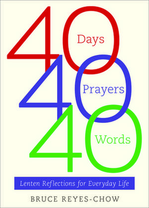 40 Days, 40 Prayers, 40 Words de Bruce Reyes-Chow