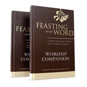 Feasting on the Word Worship Companion, Year B - Two-Volume Set: Liturgies for Year B de Kim Long