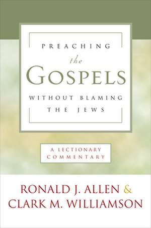 Preaching the Gospels Without Blaming the Jews de Ronald Allen