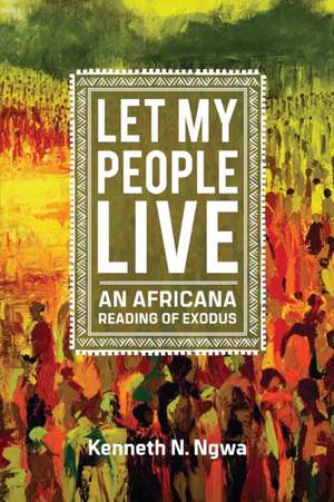 Let My People Live de Kenneth N. Ngwa