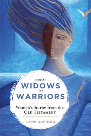 From Widows to Warriors de Lynn Japinga