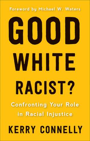 Good White Racist? de Kerry Connelly