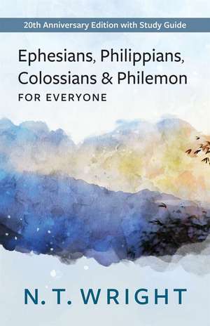 Ephesians, Philippians, Colossians and Philemon for Everyone de N T Wright