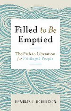 Filled to Be Emptied de Brandan J. Robertson