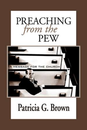 Preaching from the Pew de Patricia G. Brown