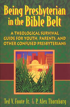 Being Presbyterian in the Bible Belt de Ted V. Foote