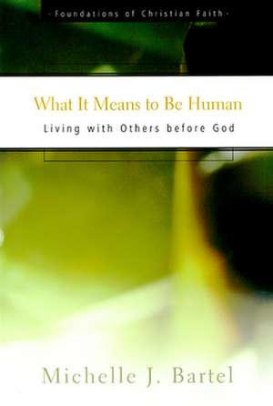 What It Means to Be Human: Living with Others Before God de Michelle J. Revd Bartel