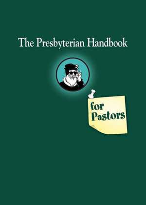 The Presbyterian Handbook for Pastors: Essays in Honor of Joseph D. Small 3rd de Paul J. Blom