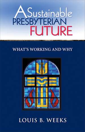 A Sustainable Presbyterian Future de Louis Weeks