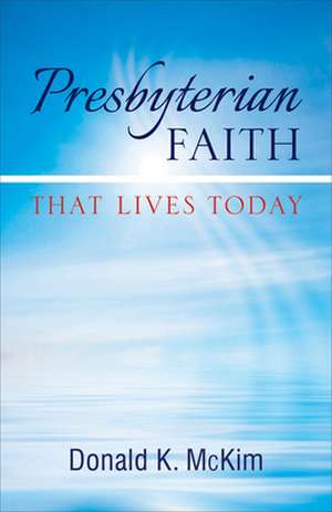 Presbyterian Faith That Lives Today de Donald K. McKim