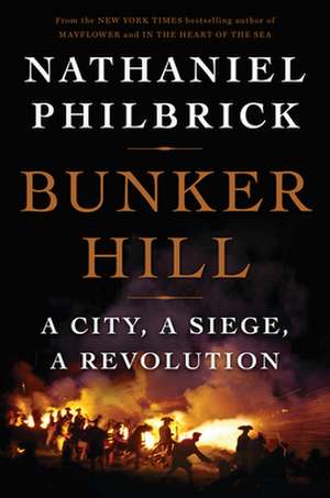 Bunker Hill: A City, a Siege, a Revolution de Nathaniel Philbrick