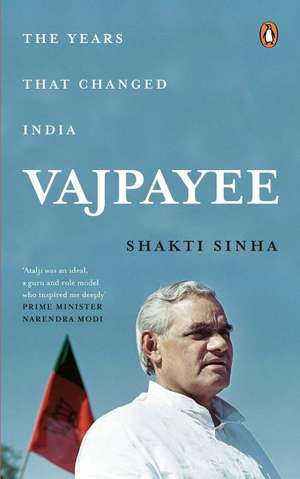 Vajpayee: The Years That Changed India de Shakti Sinha