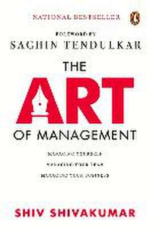 The Art of Management: Managing Yourself, Managing Your Team, Managing Your Business de Shiv Shivakumar