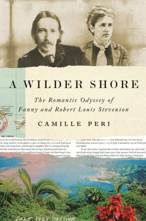 A Wilder Shore: The Romantic Odyssey of Fanny and Robert Louis Stevenson de Camille Peri