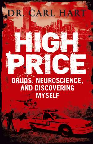 High Price: Drugs, Neuroscience, and Discovering Myself de Carl Hart